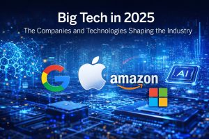 Big Tech in 2025: The Companies and Technologies Shaping the Industry